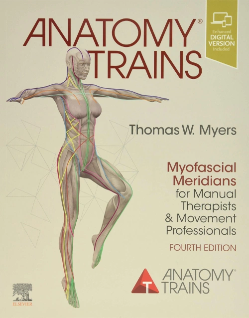 Anatomy Trains: Myofascial Meridians for Manual Therapists and Movement Professionals