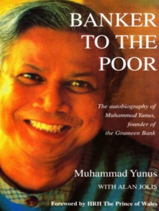 Banker to the Poor - Muhammad Yunus, Founder of the Grameen Bank - Inspiring autobiography detailing the origins of microcredit and the fight against global poverty.