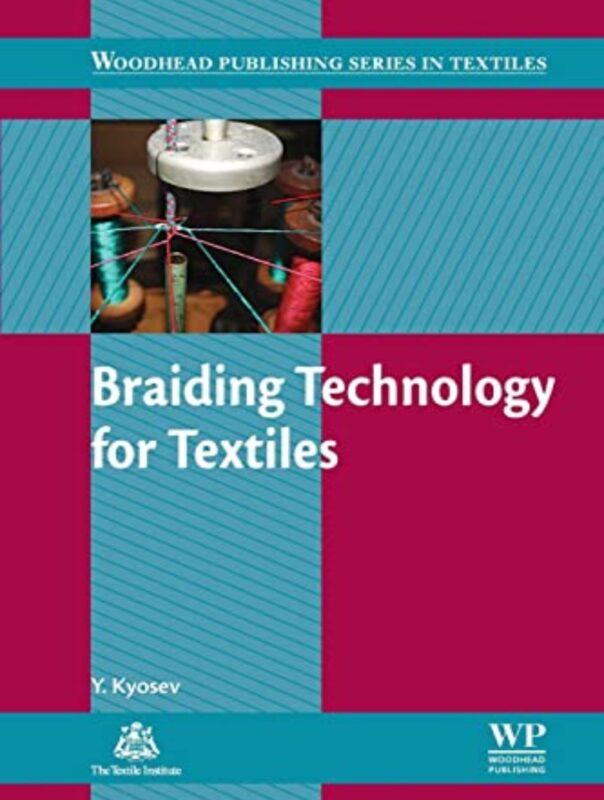 Braiding Technology for Textiles book cover featuring detailed insights into principles, design, and processes of textile braiding. Ideal for textile engineering professionals and students interested in advanced braiding techniques.