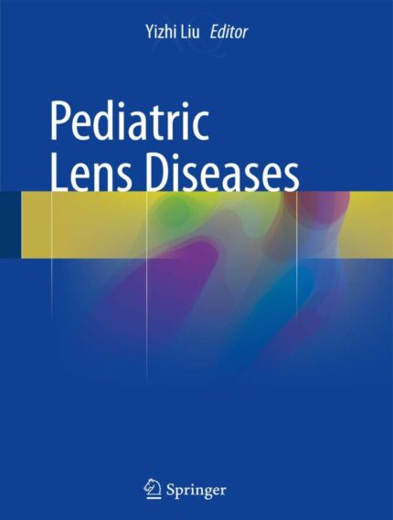 Pediatric Lens Diseases - Comprehensive guide on diagnosis, management, and treatment of lens disorders in children, essential for pediatric ophthalmologists.