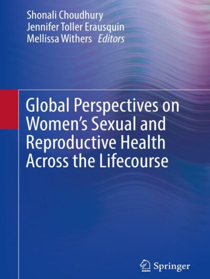 Global Perspectives on Women’s Sexual and Reproductive Health Across the Lifecourse - Insightful analysis of women's health, reproductive rights, and global healthcare challenges.