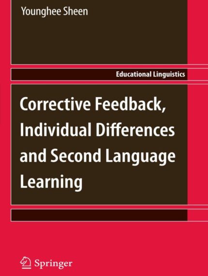 Corrective Feedback, Individual Differences, and Second Language Learning book cover examining the impact of corrective feedback and individual learner differences on second language acquisition. A crucial resource for educators and researchers in language education seeking insights into effective feedback strategies and learner variability.