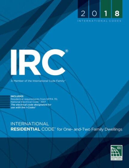 International Residential Code (IRC) 2018 - Building Standards and Guidelines for Residential Construction