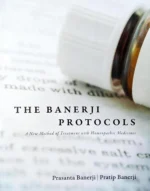The Banerji Protocols - A New Method of Treatment with Homeopathic Medicines by Prasanta Banerji