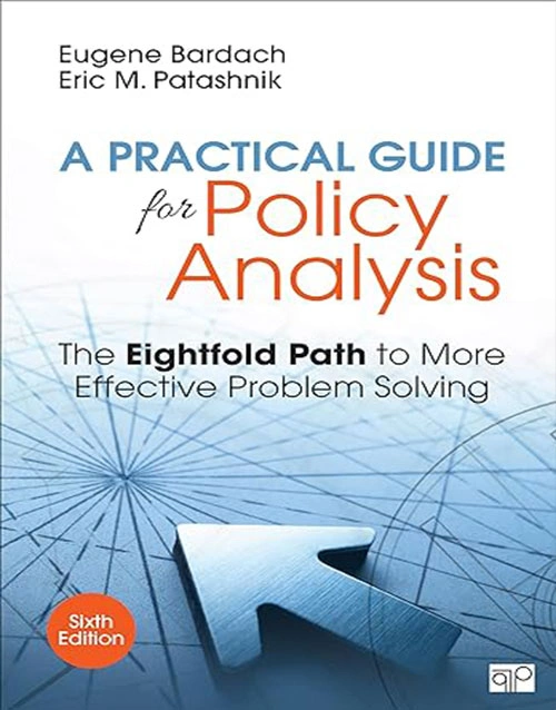 A Practical Guide for Policy Analysis : The Eightfold Path to More Effective Problem Solving 6th Edition