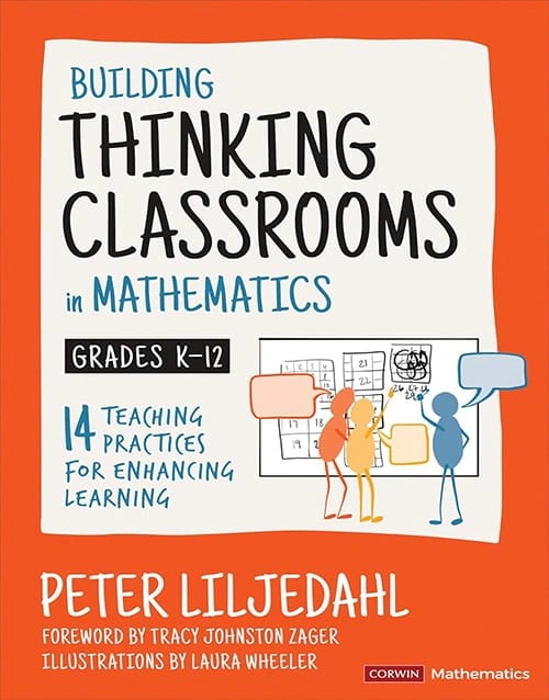 Building Thinking Classrooms in Mathematics, Grades K-12: 14 Teaching Practices for Enhancing Learning (Corwin Mathematics Series) First Edition