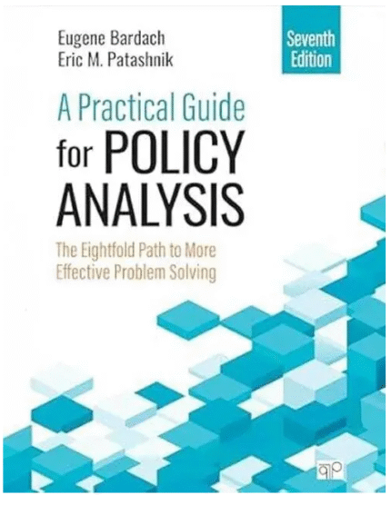 A Practical Guide for Policy Analysis: The Eightfold Path to More Effective Problem Solving 7th Edition