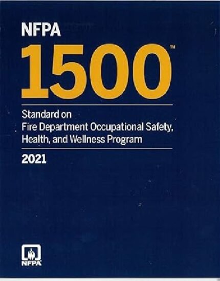 NFPA 1500: Standard on Fire Department Occupational Safety, Health & Wellness Program 2021 Edition
