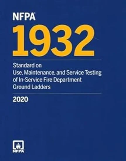 NFPA 1932, Standard on Use, Maintenance, and Service Testing of In-Service Fire Department Ground Ladders, 2020 edition