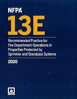 NFPA 13E: Recommended Practice for Fire Department Operations in Properties Protected by Sprinkler and Standpipe Systems 2020 edition